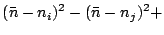 $\displaystyle (\bar{n}-n_i)^2-(\bar{n}-n_j)^2+$