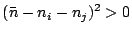 $\displaystyle (\bar{n}-n_i-n_j)^2 >0$