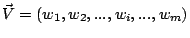 $\displaystyle \vec{V}=(w_1,w_2,...,w_i,...,w_m)$