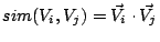 $\displaystyle sim(V_i,V_j)=\vec{V_i}\cdot\vec{V_j}$