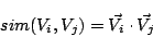 \begin{displaymath}sim(V_i,V_j)=\vec{V_i}\cdot\vec{V_j}
\end{displaymath}