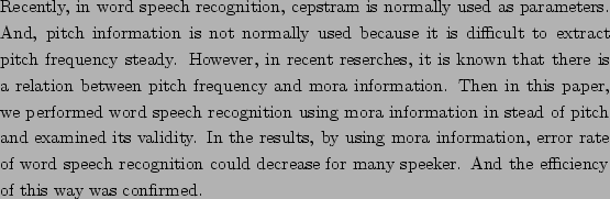 \begin{eabstract}
Recently, in word speech recognition,
cepstram is normally us...
...or many speeker. And the efficiency of this way was
confirmed.
\end{eabstract}