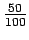 $\frac{50}{100}$