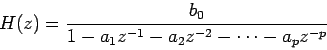 \begin{displaymath}
H(z) = \frac{b_0}{1 - a_1 z^{-1} - a_2 z^{-2} - \cdots - a_p z^{-p}}
\end{displaymath}