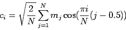 \begin{displaymath}
c_i = \sqrt{ \frac{2}{N} } \sum_{j=1}^N m_j \cos ( \frac{\pi i}{N} ( j - 0.5 ) )
\end{displaymath}