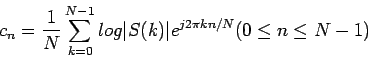 \begin{displaymath}
c_n = \frac{1}{N} \sum_{k=0}^{N-1} log \vert S(k) \vert e^{j 2 \pi k n / N} (0 \le n \le N-1)
\end{displaymath}