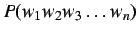 $\displaystyle P(w_1 w_2 w_3 \ldots w_n)$