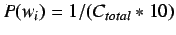 $P(w_i) = 1 / (C_{total} * 10)$