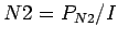 $\displaystyle N2 = P_{N2} / I$