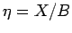 $\displaystyle {\eta} = X / B$