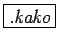 \fbox{\it.kako}