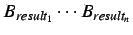$B_{result_1} \cdots B_{result_n}$