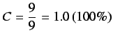 $\displaystyle C = \frac{9}{9} = 1.0 \left(100 \% \right)$