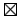 $\boxtimes$