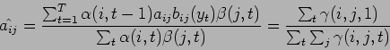 \begin{displaymath}
\hat{a_{ij}} =
\frac{ \sum_{t=1}^T \alpha (i, t-1) a_{ij}...
...m_{t} \gamma (i, j, 1) }{ \sum_{t} \sum_{j} \gamma (i, j, t) }
\end{displaymath}