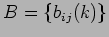 $ B = \{ b_{ij}(k) \} $