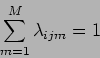 \begin{displaymath}
\sum_{m=1}^M \lambda_{ijm} = 1
\end{displaymath}