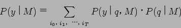 \begin{displaymath}
P(y$B!C(BM) $B!a(B \sum_{i_0$B!$(B i_1$B!$(B $B!D!$(B i_T}P(y$B!C(Bq$B!$(B M)$B!&(BP(q$B!C(BM)
\end{displaymath}