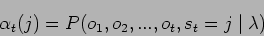 \begin{displaymath}
\alpha_t (j) = P(o_1,o_2,...,o_t,s_t = j \mid \lambda)
\end{displaymath}