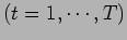 $(t = 1, \cdots ,T)$