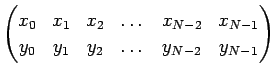 $\displaystyle \begin{pmatrix}x_{0} & x_{1} & x_{2} & \dots & x_{N-2} & x_{N-1} \\ y_{0} & y_{1} & y_{2} & \dots & y_{N-2} & y_{N-1} \end{pmatrix}$