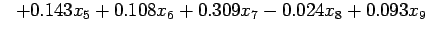$\ \ + 0.143x_5 + 0.108x_6 + 0.309x_7 - 0.024x_8 +
0.093x_9$