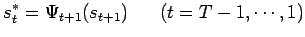 $\displaystyle s^*_t=\Psi_{t+1}(s_{t+1}) ~~~~~(t=T-1,\cdots,1)$