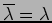 $\overline{\lambda}=\lambda$