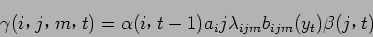 \begin{displaymath}
\gamma (i$B!$(Bj$B!$(Bm$B!$(Bt) = \alpha (i$B!$(B t-1) a_ij \lambda_{ijm} b_{ijm} (y_t) \beta (j$B!$(Bt)
\end{displaymath}