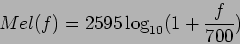 \begin{displaymath}
Mel(f) = 2595\log_{10}(1+\frac{f}{700})
\end{displaymath}