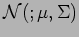 $ {\cal N} (; \mu , \Sigma) $