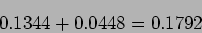 \begin{displaymath}
0.1344 + 0.0448 = 0.1792
\end{displaymath}