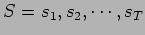 $S=s_1,s_2,\cdots,s_T$