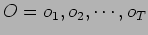 $O=o_1,o_2,\cdots,o_T$