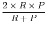 $\displaystyle \frac{2 \times R \times P}{R + P}$