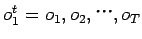 $ o^{t}_{1}=o_{1},o_{2}, $B!D(B, o_{T}$