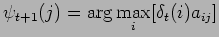 $\displaystyle \psi_{t+1}(j) = \arg\max_{i}[\delta_{t}(i)a_{ij}]
$