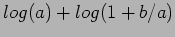 $\displaystyle log(a)+log(1+b/a)$