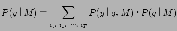 $\displaystyle P(y$B!C(BM) $B!a(B \sum_{i_0$B!$(B i_1$B!$(B $B!D!$(B i_T}P(y$B!C(Bq$B!$(B M)$B!&(BP(q$B!C(BM)$