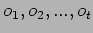 $ o_1,o_2,...,o_t $