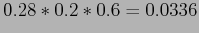 $\displaystyle 0.28*0.2*0.6=0.0336$
