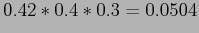 $\displaystyle 0.42*0.4*0.3=0.0504$