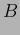 $\displaystyle B$