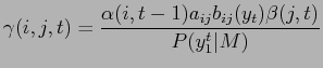 $\displaystyle \gamma (i, j, t) = \frac{ \alpha (i,t-1) a_{ij} b_{ij}(y_t) \beta (j,t)}{P (y_{1}^t \vert M)}$