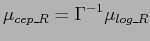 $\displaystyle \mu_{cep\_R} = \Gamma^{-1} \mu_{log\_R}$