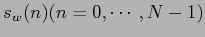 $ s_w(n) (n = 0,\cdots,N-1) $