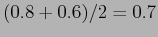 $\displaystyle (0.8+0.6)/2=0.7$