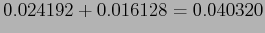 $\displaystyle 0.024192+0.016128=0.040320$
