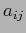 $ a_{ij} $