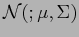 $ {\cal N} (; \mu , \Sigma) $